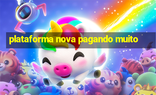 plataforma nova pagando muito