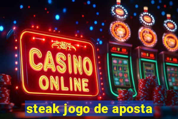 steak jogo de aposta