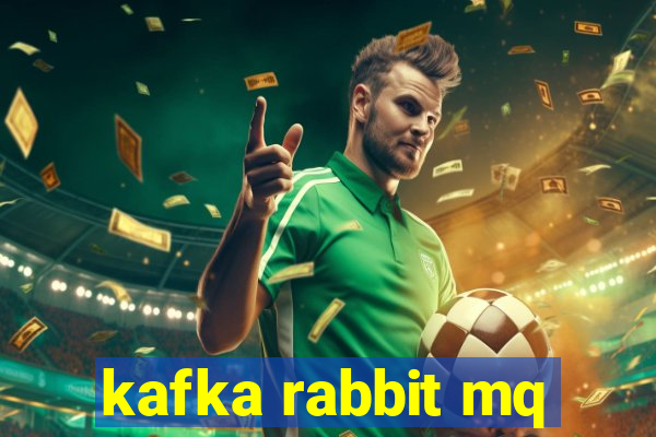 kafka rabbit mq