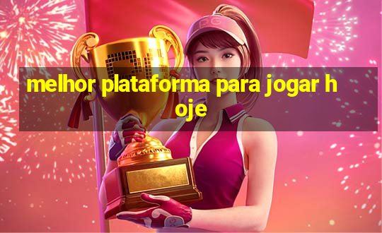 melhor plataforma para jogar hoje