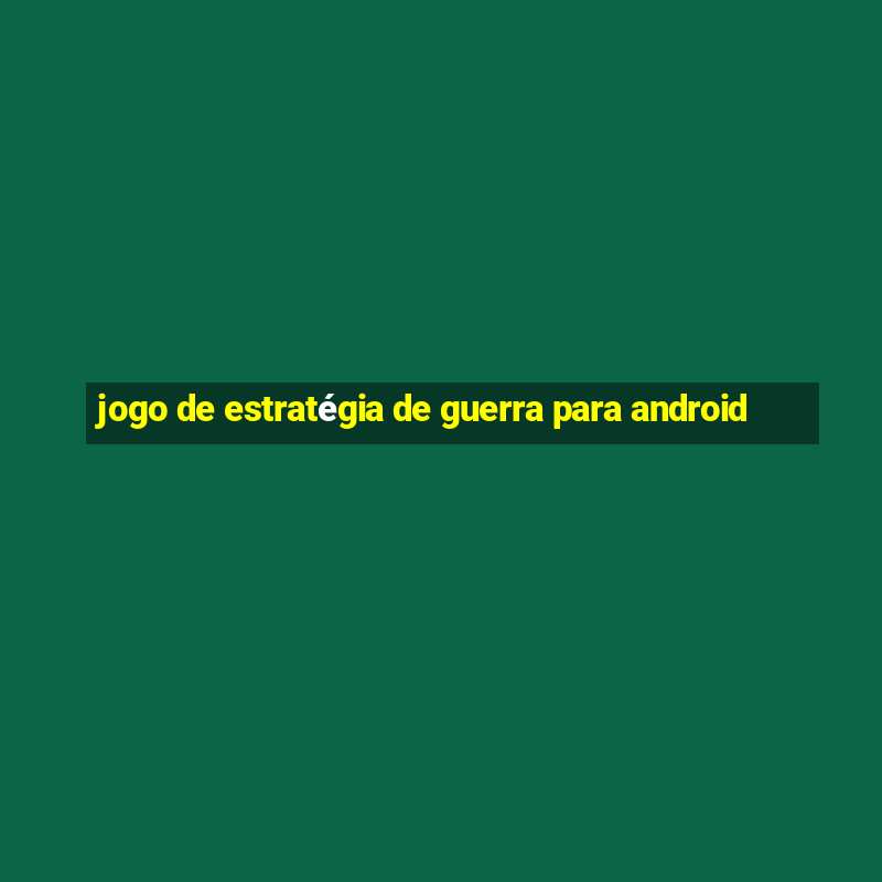 jogo de estratégia de guerra para android