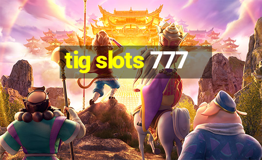 tig slots 777