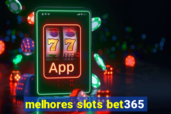 melhores slots bet365