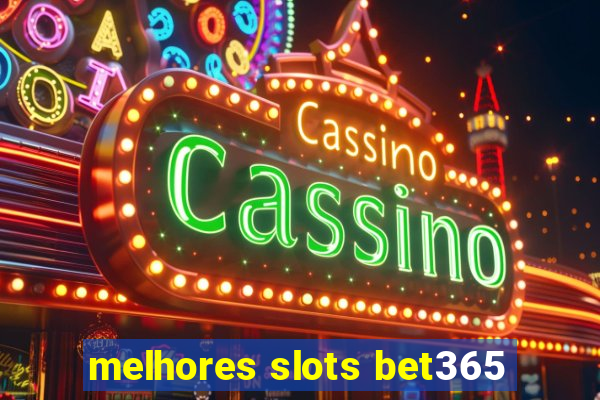 melhores slots bet365