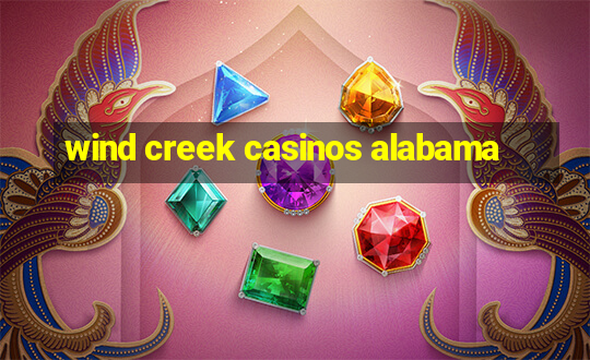 wind creek casinos alabama