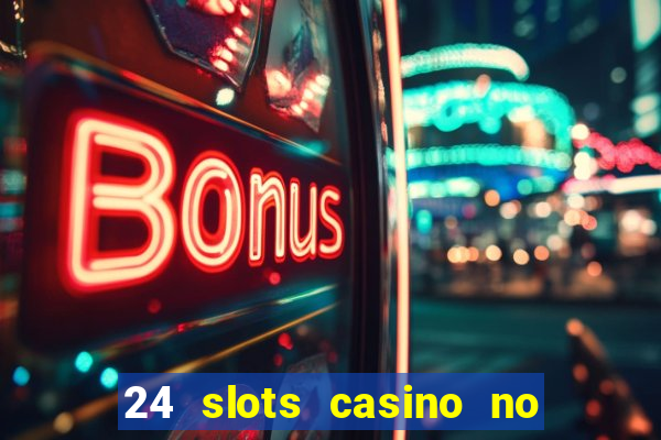 24 slots casino no deposit bonus