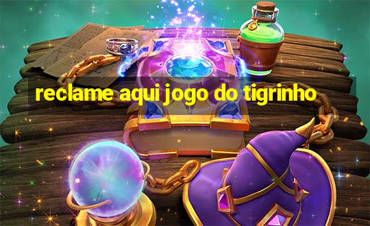 reclame aqui jogo do tigrinho