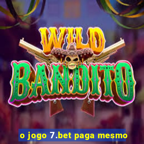 o jogo 7.bet paga mesmo