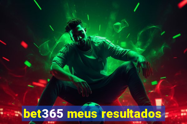 bet365 meus resultados