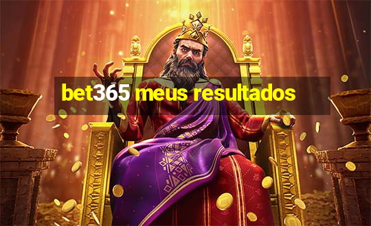 bet365 meus resultados