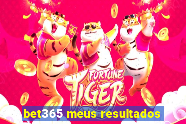 bet365 meus resultados