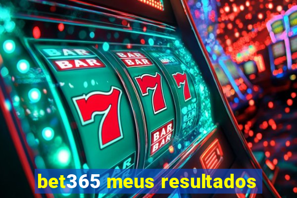 bet365 meus resultados