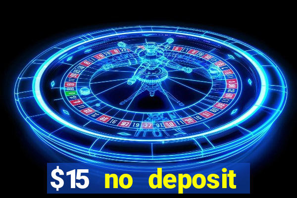 $15 no deposit bonus casino max