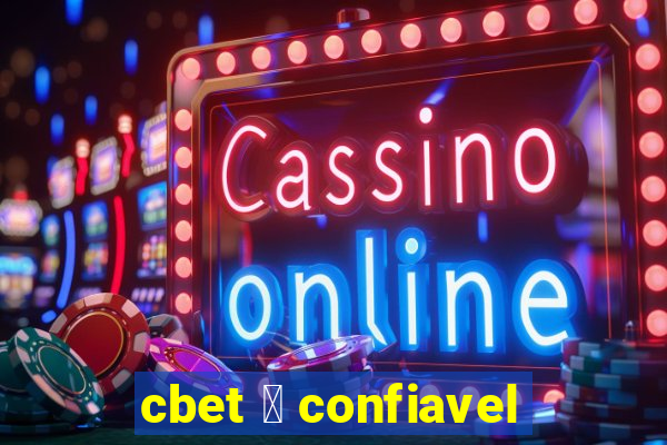 cbet 茅 confiavel