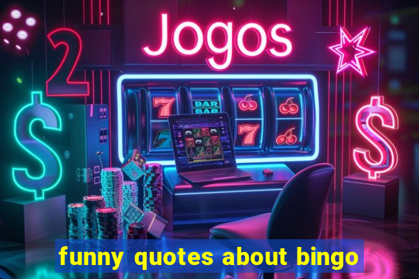 funny quotes about bingo