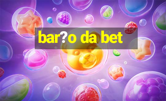 bar?o da bet