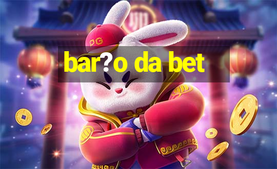 bar?o da bet