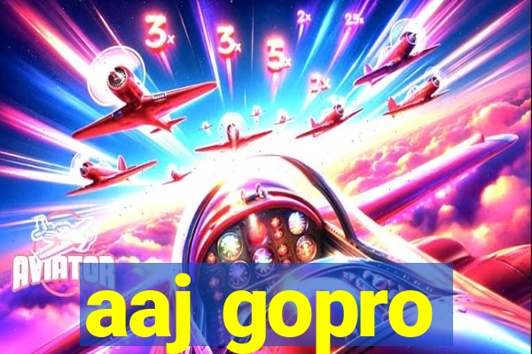 aaj gopro