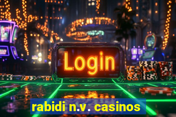 rabidi n.v. casinos