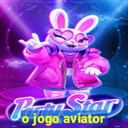 o jogo aviator