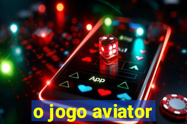 o jogo aviator