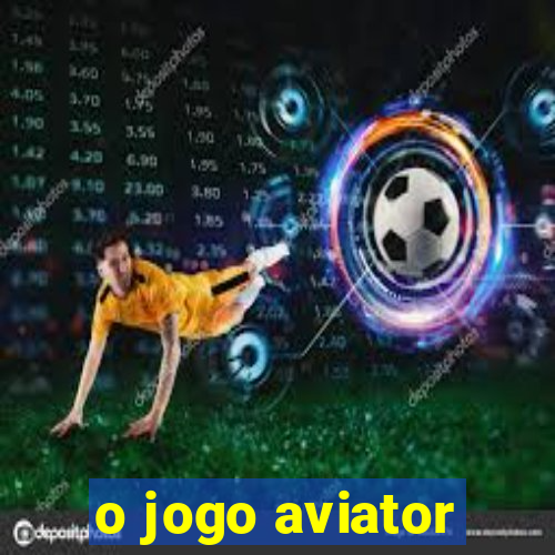 o jogo aviator