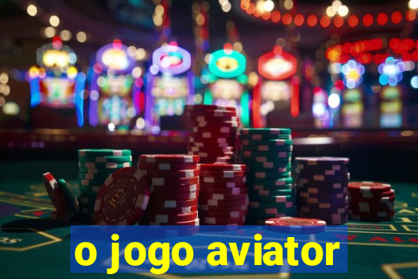 o jogo aviator