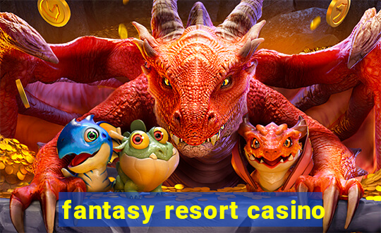 fantasy resort casino