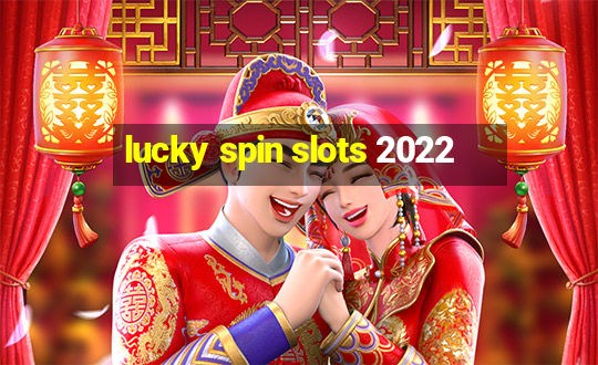 lucky spin slots 2022