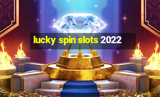 lucky spin slots 2022