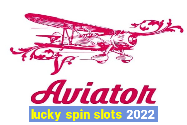 lucky spin slots 2022