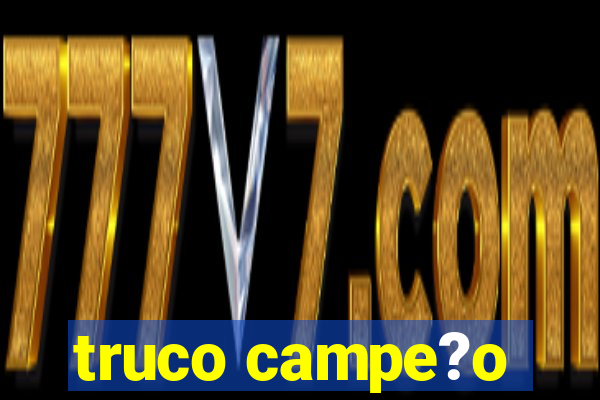 truco campe?o