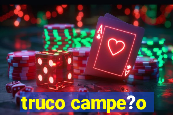 truco campe?o