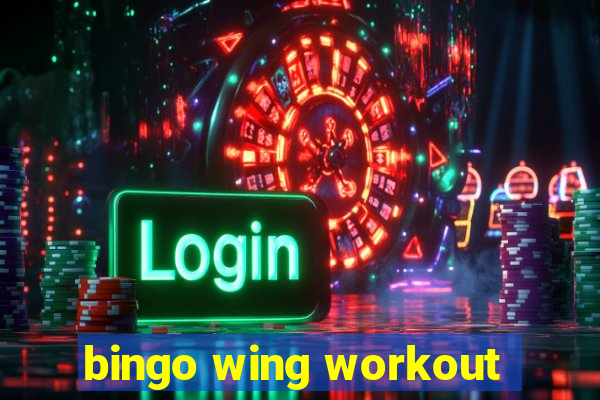 bingo wing workout