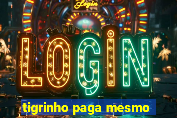 tigrinho paga mesmo