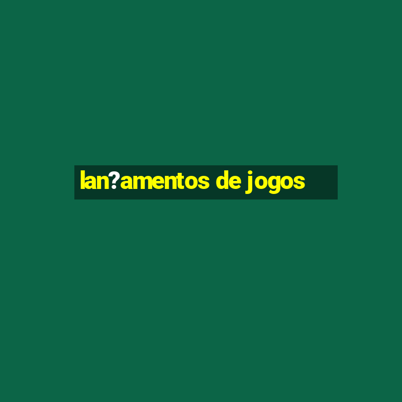 lan?amentos de jogos