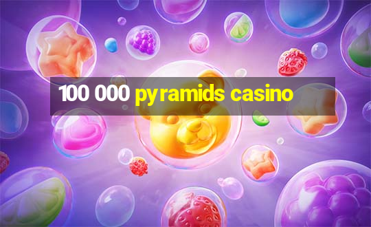 100 000 pyramids casino