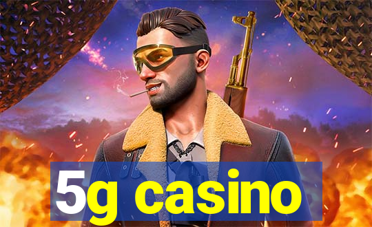 5g casino