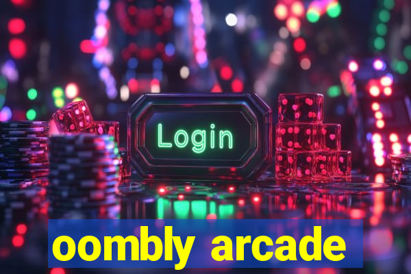 oombly arcade