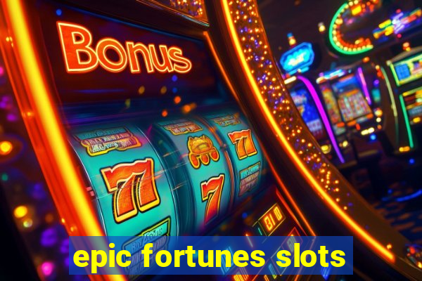 epic fortunes slots