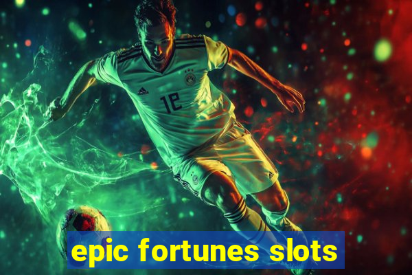 epic fortunes slots