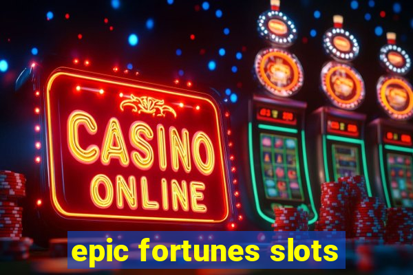 epic fortunes slots