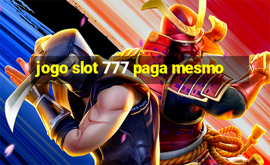 jogo slot 777 paga mesmo