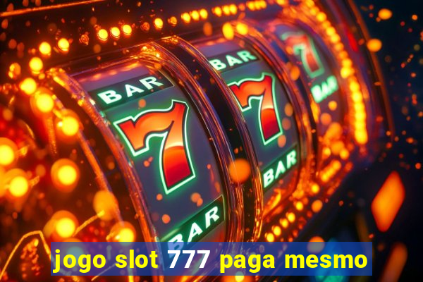 jogo slot 777 paga mesmo