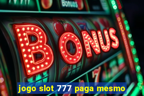 jogo slot 777 paga mesmo