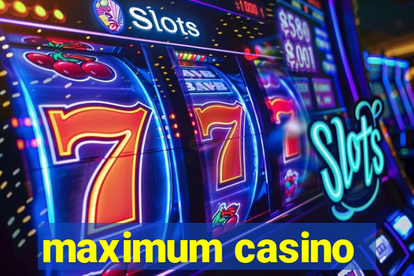 maximum casino