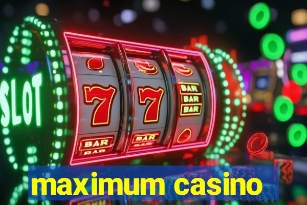 maximum casino