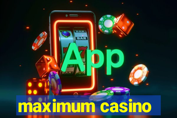 maximum casino