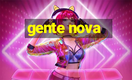 gente nova