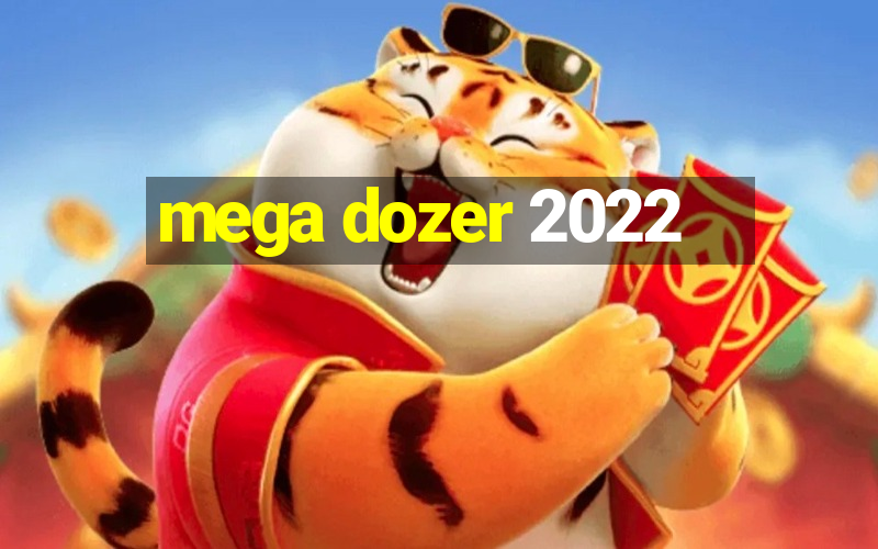 mega dozer 2022